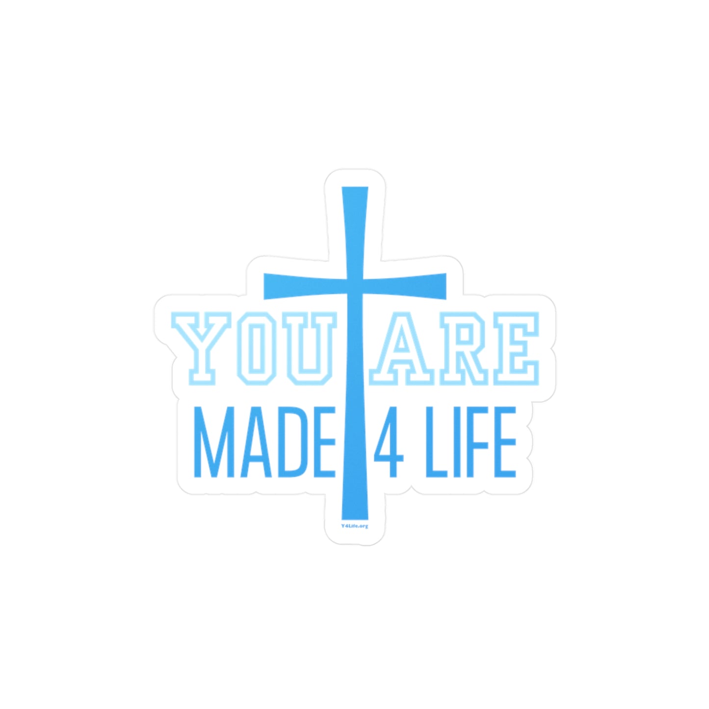 You Are Made 4 Life Light Blue Kiss-Cut Sticker