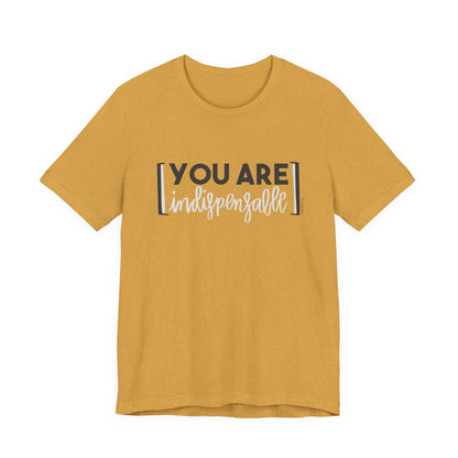 You Are Indispensable Short Sleeve T-Shirt