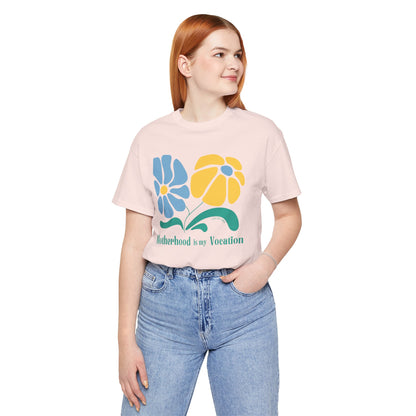 "Motherhood is my Vocation" (two flowers) Unisex Jersey Short Sleeve Tee