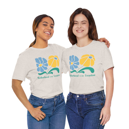 "Motherhood is my Vocation" (two flowers) Unisex Jersey Short Sleeve Tee
