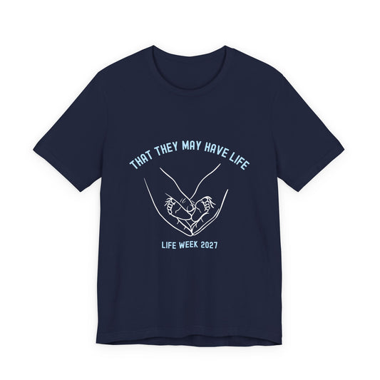 That They May Have Life - Life Week 2027 Theme Tee