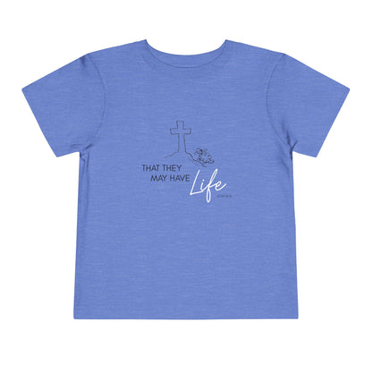 That They May Have Life Toddler Short Sleeve Tee