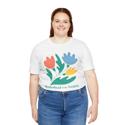 "Motherhood is my Vocation" (three flowers) Unisex Jersey Short Sleeve Tee