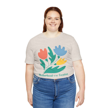 "Motherhood is my Vocation" (three flowers) Unisex Jersey Short Sleeve Tee