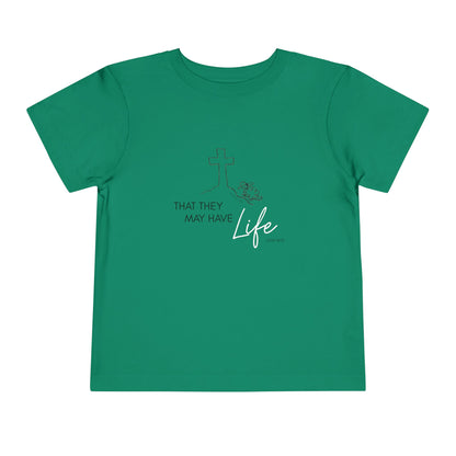 That They May Have Life Toddler Short Sleeve Tee
