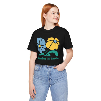 "Motherhood is my Vocation" (two flowers) Unisex Jersey Short Sleeve Tee