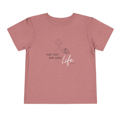That They May Have Life Toddler Short Sleeve Tee
