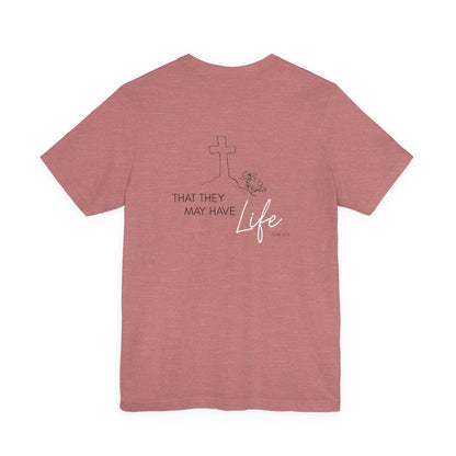 That They May Have Life Unisex Jersey Short Sleeve Tee