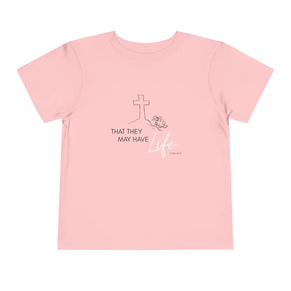 That They May Have Life Toddler Short Sleeve Tee