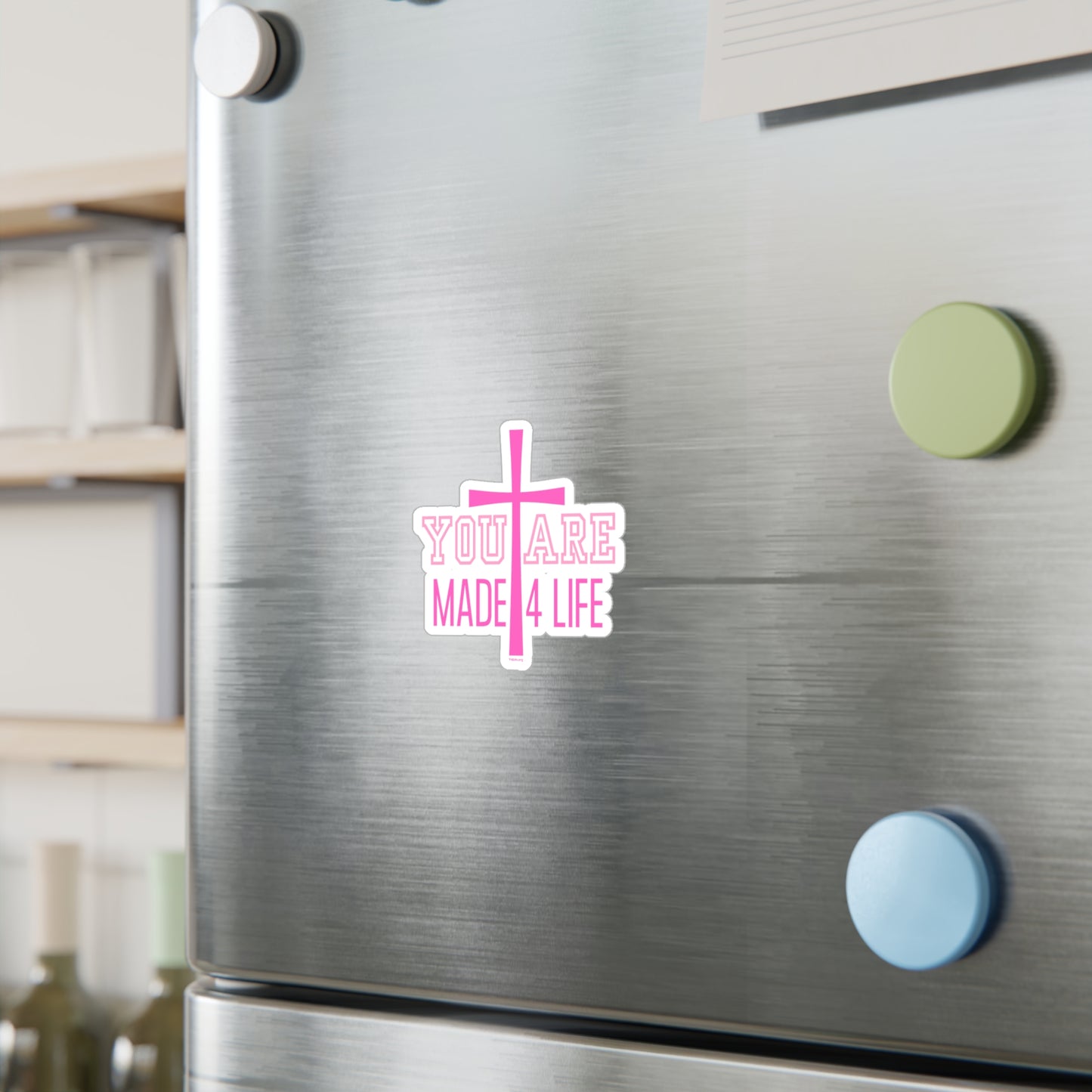 You Are Made 4 Life Pink Kiss-Cut Sticker