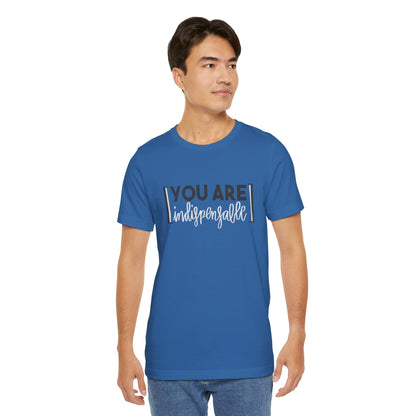 You Are Indispensable Short Sleeve T-Shirt