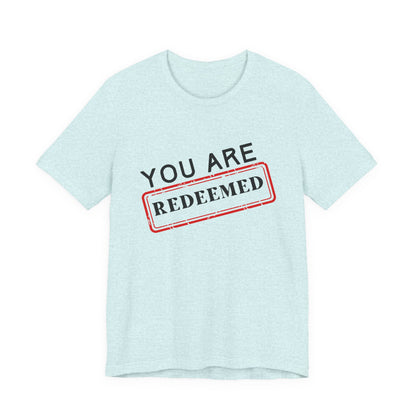 You Are Redeemed Short Sleeve Tee