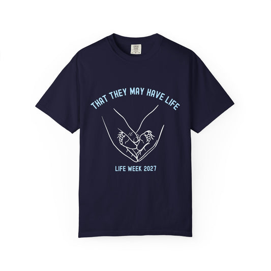 That They May Have Life - Life Week 2027 Theme Tee (Comfort Colors)