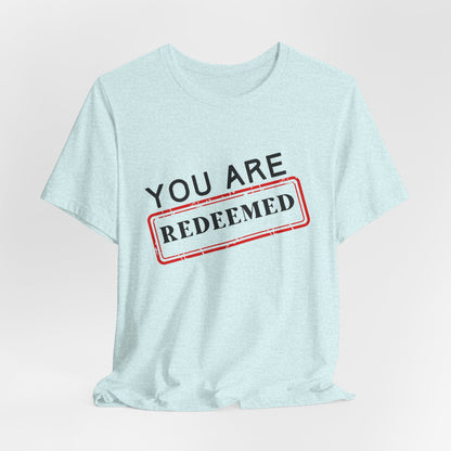 You Are Redeemed Short Sleeve Tee