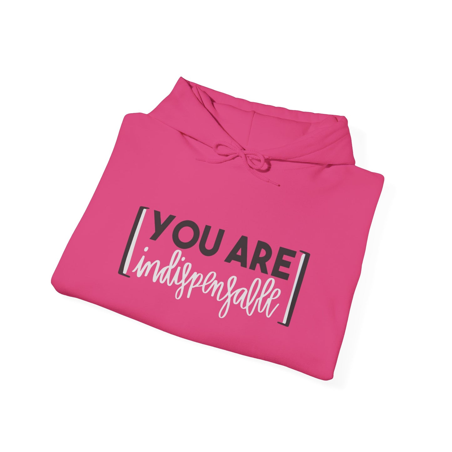 You Are Indispensable Hooded Sweatshirt