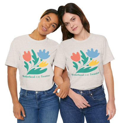 "Motherhood is my Vocation" (three flowers) Unisex Jersey Short Sleeve Tee