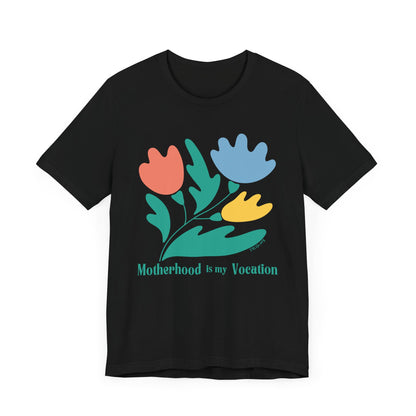 "Motherhood is my Vocation" (three flowers) Unisex Jersey Short Sleeve Tee