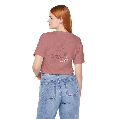That They May Have Life Unisex Jersey Short Sleeve Tee
