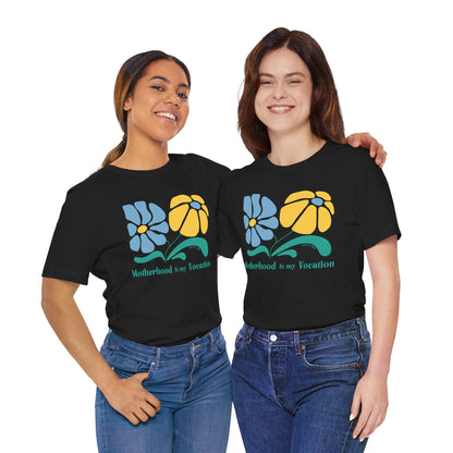 "Motherhood is my Vocation" (two flowers) Unisex Jersey Short Sleeve Tee