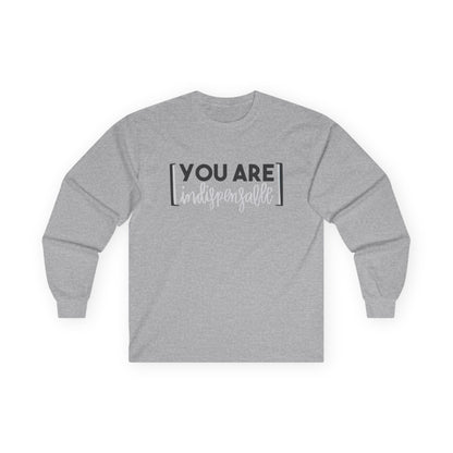 You Are Indispensable Long Sleeve Tee