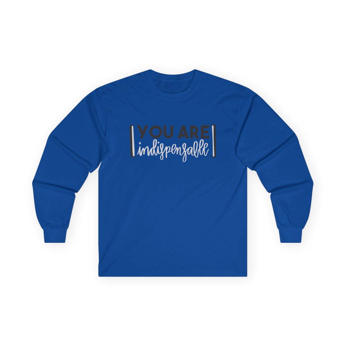 You Are Indispensable Long Sleeve Tee