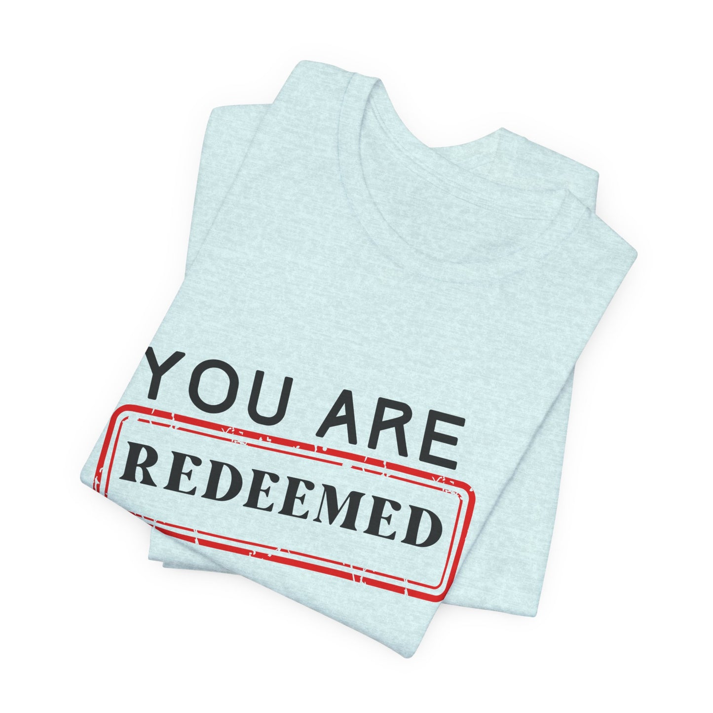 You Are Redeemed Short Sleeve Tee