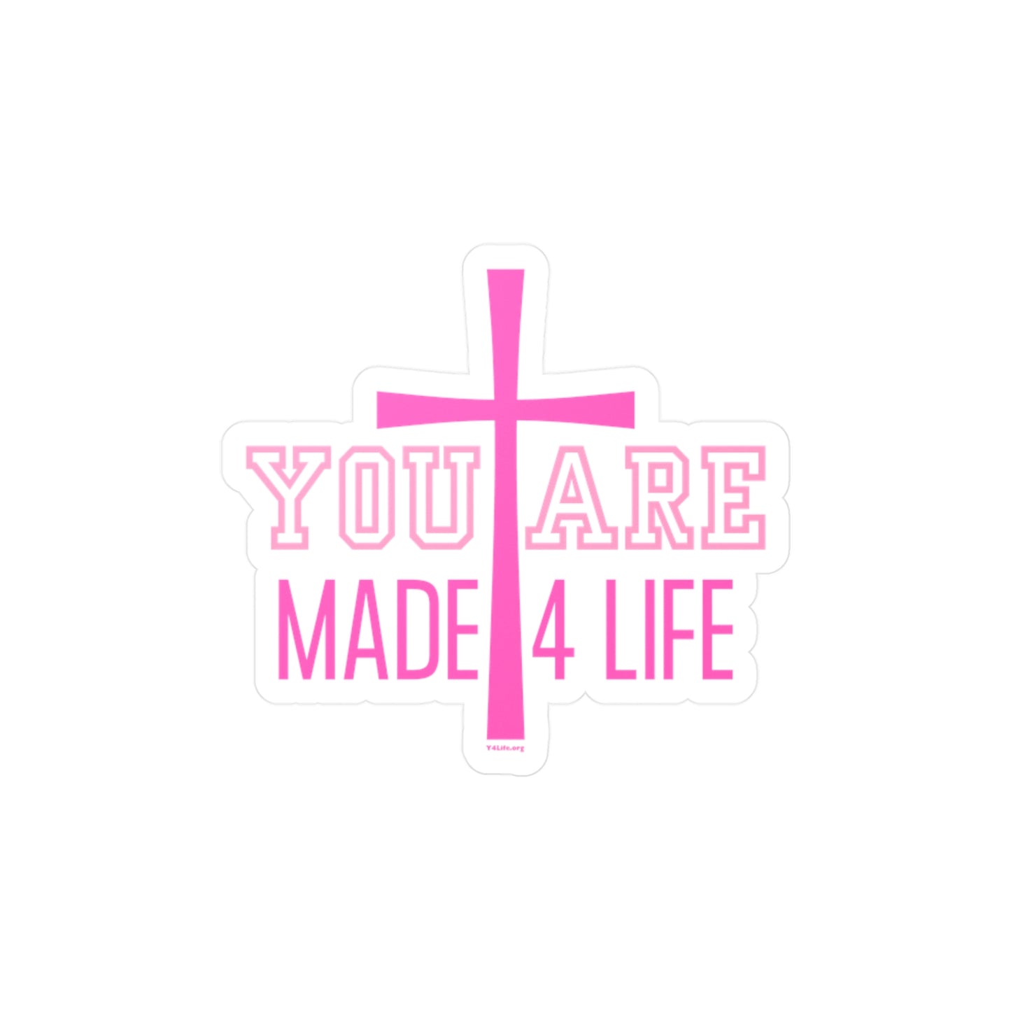 You Are Made 4 Life Pink Kiss-Cut Sticker