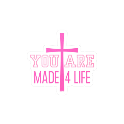 You Are Made 4 Life Pink Kiss-Cut Sticker