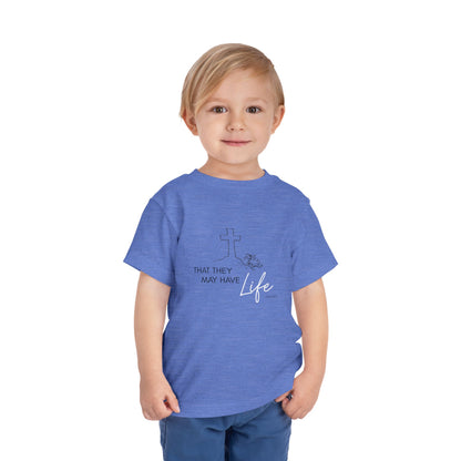 That They May Have Life Toddler Short Sleeve Tee