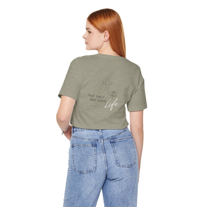 That They May Have Life Unisex Jersey Short Sleeve Tee
