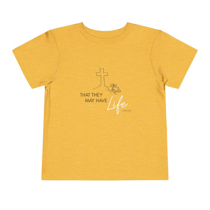 That They May Have Life Toddler Short Sleeve Tee