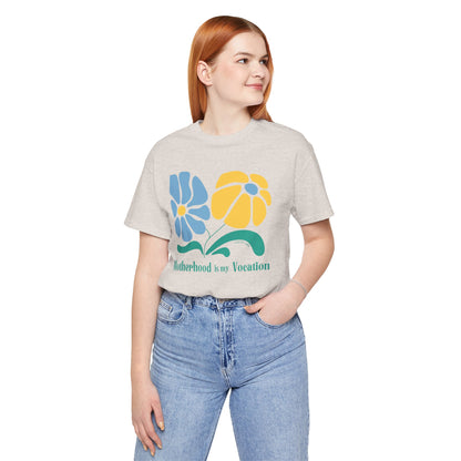 "Motherhood is my Vocation" (two flowers) Unisex Jersey Short Sleeve Tee