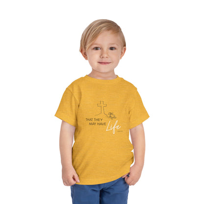 That They May Have Life Toddler Short Sleeve Tee
