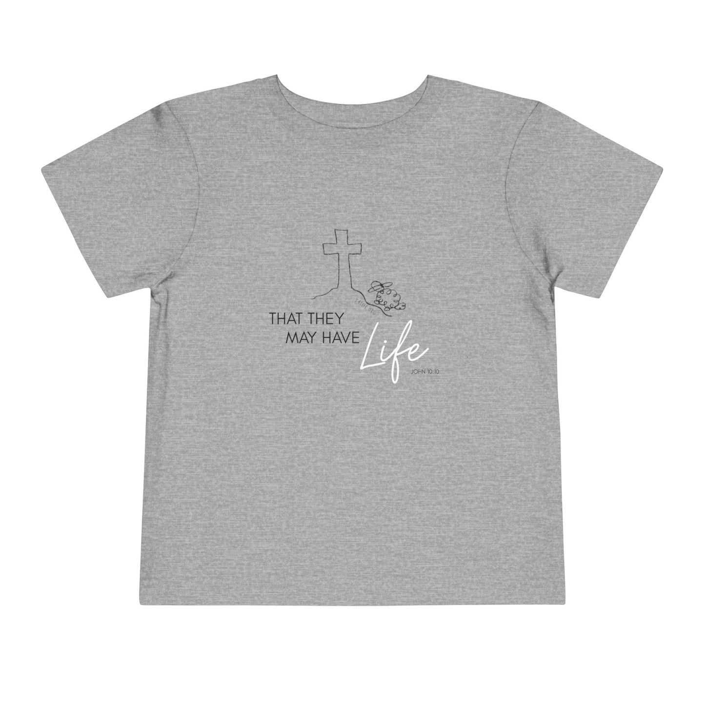 That They May Have Life Toddler Short Sleeve Tee