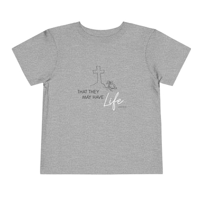 That They May Have Life Toddler Short Sleeve Tee