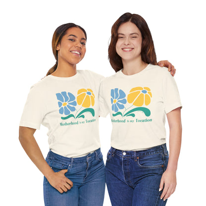 "Motherhood is my Vocation" (two flowers) Unisex Jersey Short Sleeve Tee