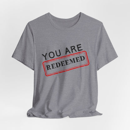 You Are Redeemed Short Sleeve Tee