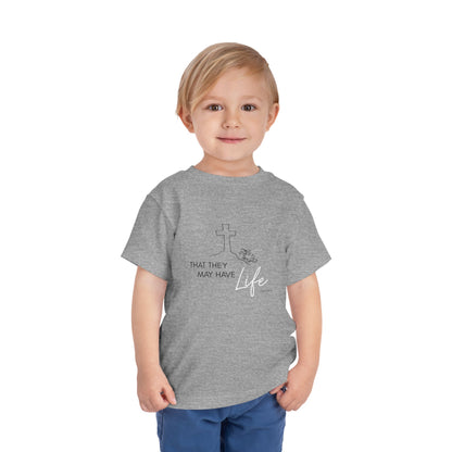 That They May Have Life Toddler Short Sleeve Tee