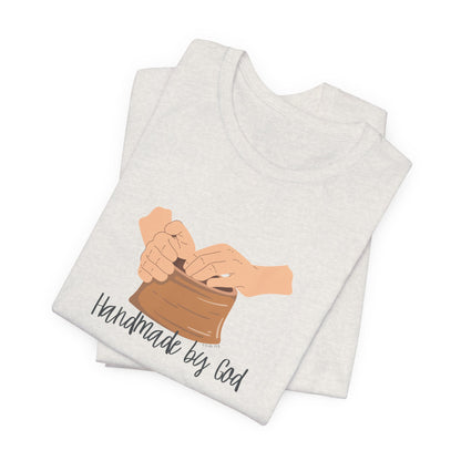 "Handmade by God" (pottery) Unisex Jersey Short Sleeve Tee