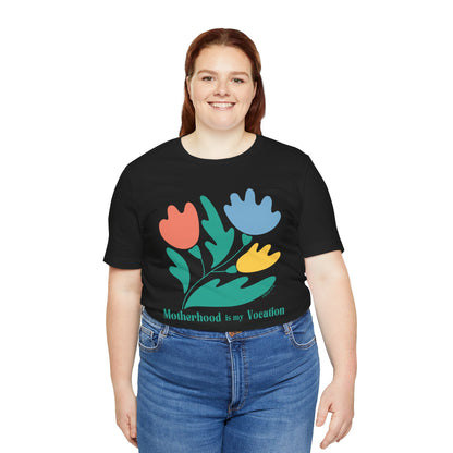 "Motherhood is my Vocation" (three flowers) Unisex Jersey Short Sleeve Tee