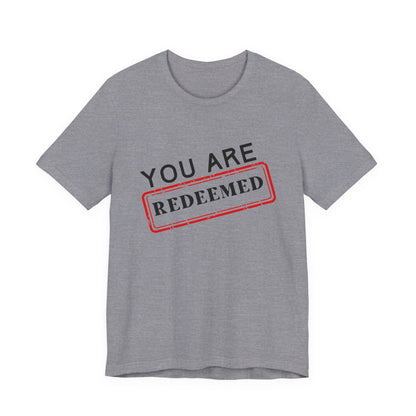 You Are Redeemed Short Sleeve Tee