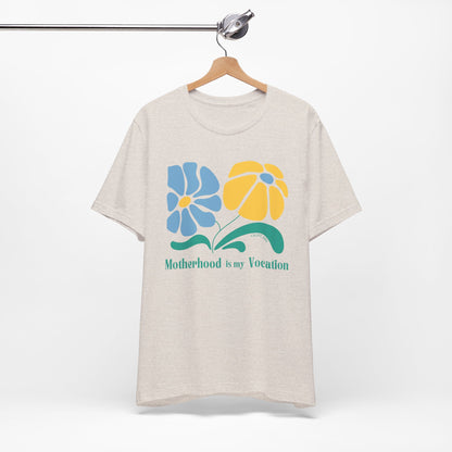"Motherhood is my Vocation" (two flowers) Unisex Jersey Short Sleeve Tee